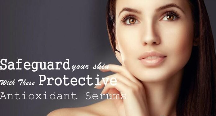 Best Antioxidant Serums To Keep Your Skin Protected Best Antioxidant Serums To Keep Your Skin Protected