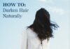 How to Darken Hair Naturally – 8 Organic Solutions how to darken hair naturaly
